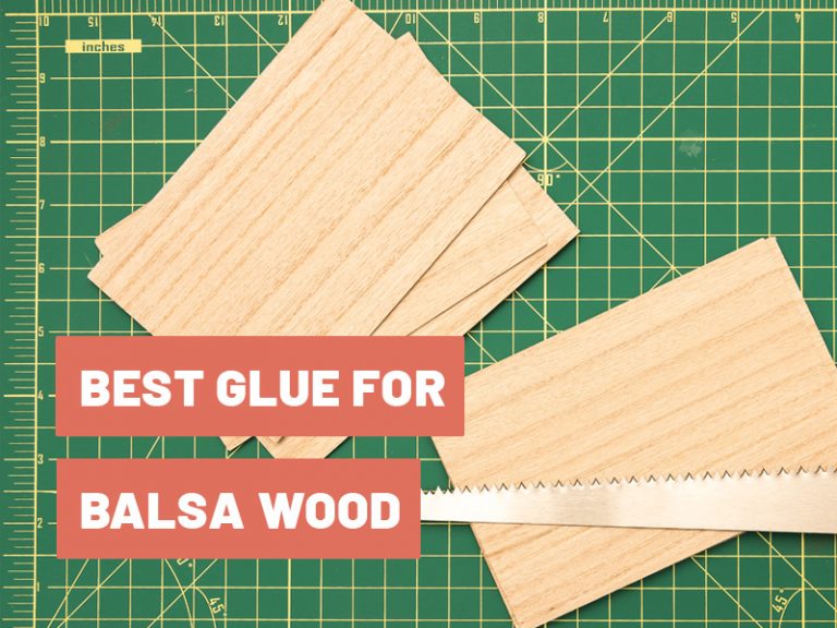 Best Glue for Balsa Wood in 2022 - Recommendations & Tips