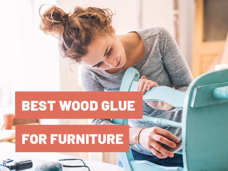 Best Wood Glue for Furniture in 2022 Usage Guide & Tips