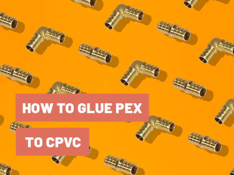 How to Glue PEX to CPVC Complete Guide and Tips