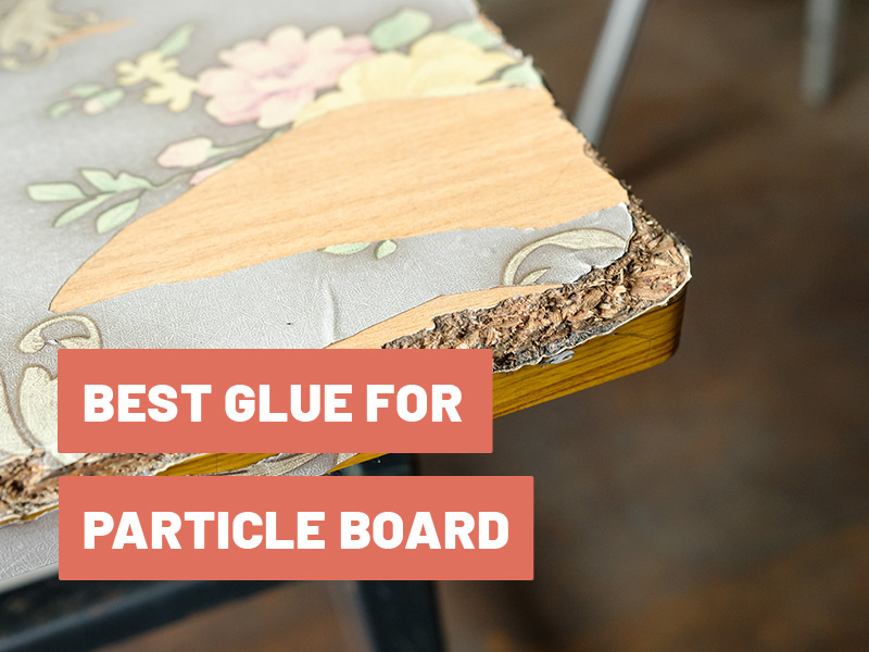Best Glue for Particle Board
