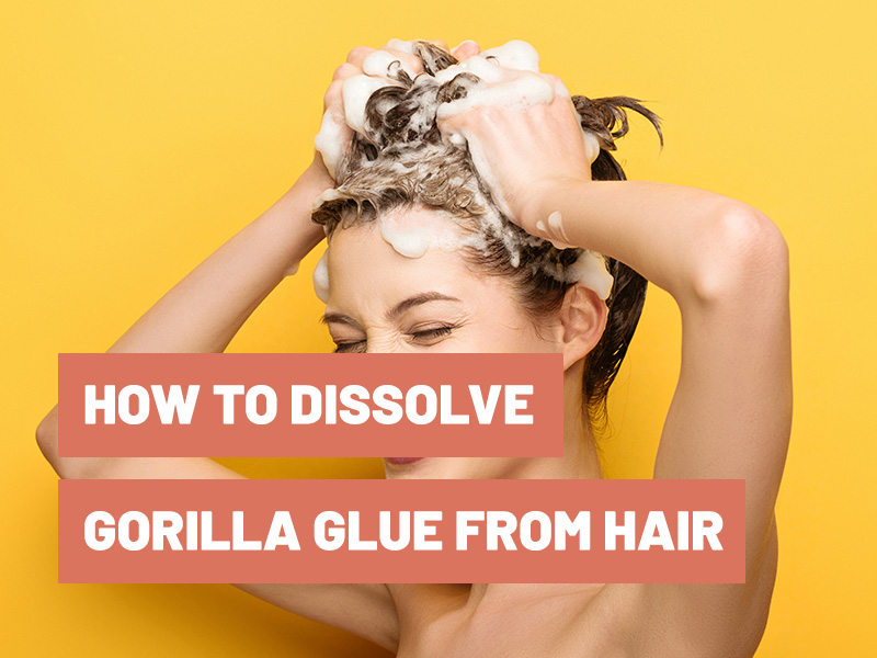 How to Dissolve Gorilla Glue from Hair?