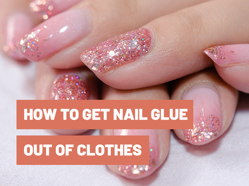 How to Get Nail Glue out of Clothes?