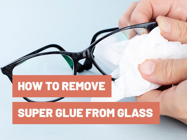 How To Get Dried Super Glue Off Of Glasses