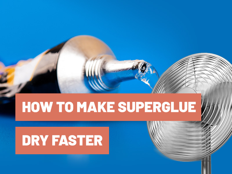 How to Make Superglue Dry Faster?