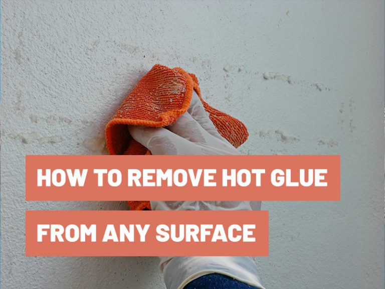 How to Remove Hot Glue from Any Type of Surface? Gluetips