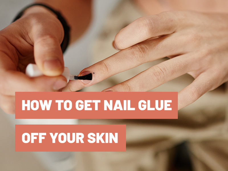 How To Get Nail Glue Off Your Skin? Gluetips