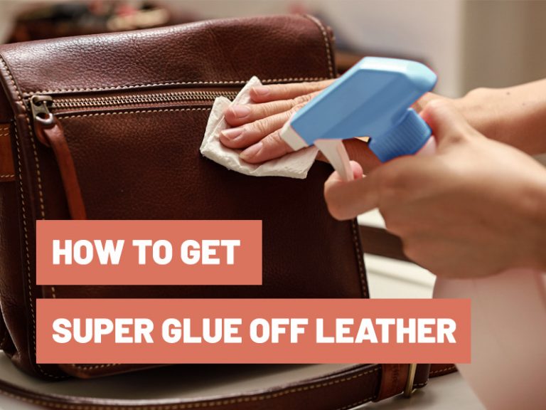 How To Get Super Glue Off Leather? Gluetips