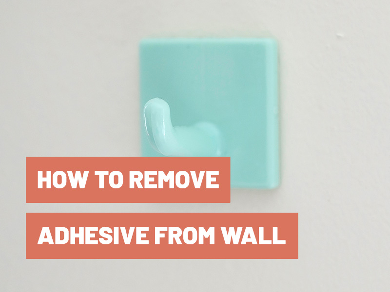 How To Remove Adhesive From Wall?