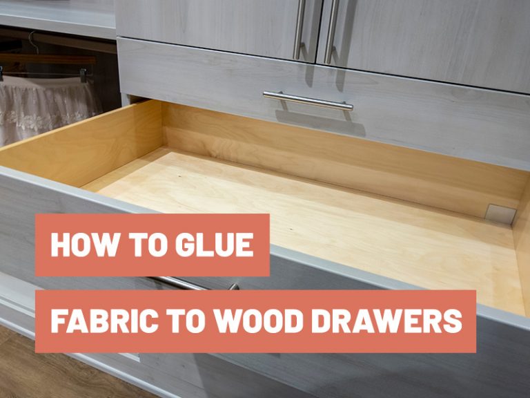 How To Glue Fabric To Wood Drawers? Gluetips